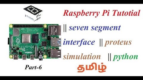 Raspberry Pi Tutotial  || seven segment interface  || proteus simulation   || python  || tamil
