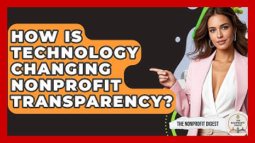 How Is Technology Changing Nonprofit Transparency? - The Nonprofit Digest