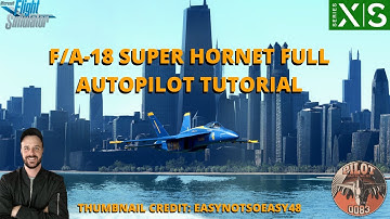 MSFS2020 | F/A-18 SUPER HORNET FULL AUTOPILOT TUTORIAL | XBOX & PC