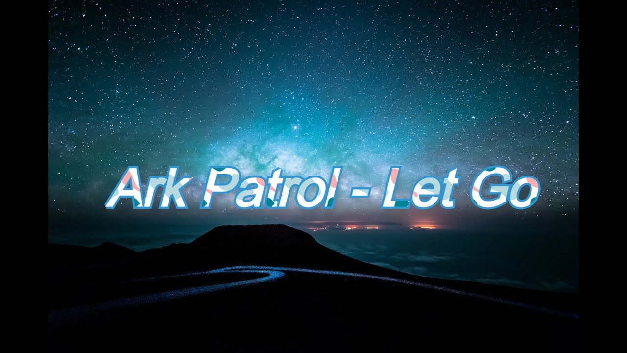 Песня ark patrol let. Let go Ark Patrol. Let go Ark Patrol Slowed Reverb. Let go Ark Patrol природа. Let go Ark Patrol Slowed.