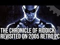 The Chronicles of Riddick: Replayed on Retro 2005 PC - Athlon X2 3800+/GeForce 6800GT