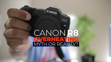 Canon R8 Overheating: Myth or Reality?