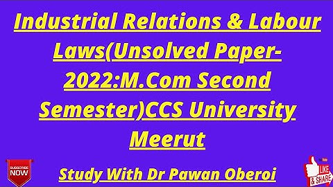 Industrial Relations & Labour Laws(Unsolved Paper-2022:M.Com Second Semester)CCS University Meerut