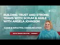 Building Trust and Strong Teams with Scrum & Agile | Angela Johnson