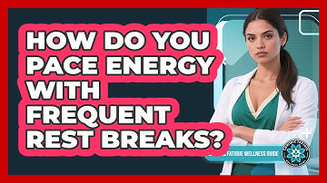 How Do You Pace Energy With Frequent Rest Breaks?