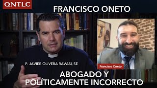 Abogado y POLÍTICAMENTE INCORRECTO: Dr. Francisco ONETO y P. Javier Olivera Ravasi