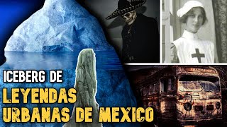 Iceberg de leyendas urbanas de MEXICO 🇲🇽 MAS ATERRADORAS (COMPLETO)