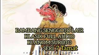 Bambang Senggoto Lair 7 Tamat Lawasan Klasik Full Audio Ki Anom Suroto