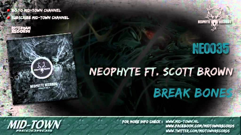 Watch NEOPHYTE & SCOTT BROWN - BREAK BONES on YouTube Watch NEOPHYTE & SCOTT BROWN - BREAK BONES on YouTube