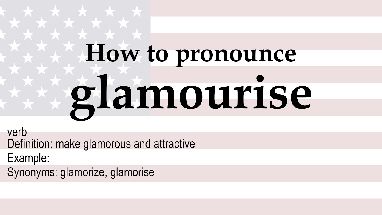 How to pronounce 'glamorization' + meaning 