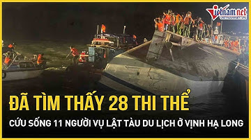 Cập nhật mới nhất lật tàu du lịch ở vịnh Hạ Long: Đã tìm thấy 28 thi thể nạn nhân, cứu sống 11 người