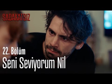 Seni seviyorum Nil – Sadakatsiz 22. Bölüm