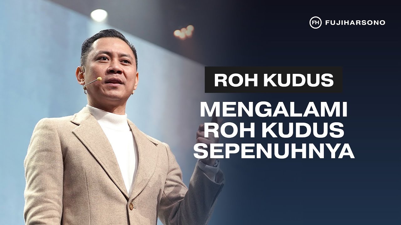 ROH KUDUS: MENGALAMI ROH KUDUS SEPENUHNYA - Fuji Harsono - Official Khotbah