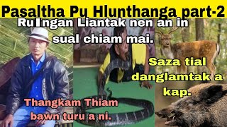 Pasaltha bawn turu Pu Hlunthanga(Silaimu tha neive lo)part2:Rulngan Liantak nen an inbei chiam mai.
