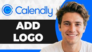 How to Add a Logo on Calendly (Step By Step) (2026 Guide)