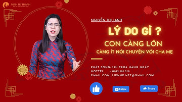 VÌ SAO CON CÀNG LỚN CÀNG ÍT NÓI CHUYỆN VỚI CHA MẸ | Nguyễn Thị Lanh
