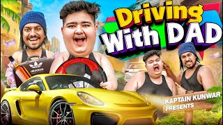 Driving With DAD || Kaptain Kunwar