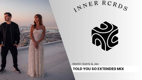 Martin Garrix & Jex - Told You So (Extended Mix)