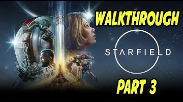STARFIELD GAMEPLAY & STORY WALKTHROUGH XSX || PART 3