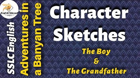 CHARACTER SKETCHES OF THE BOY AND THE GRANDFATHER/SSLC ENGLISH/ ADVENTURES IN A BANYN TREE