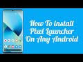 How to Install Pixel Launcher In Any Android Phone