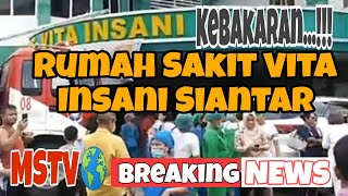 Rumah Sakit Vita Insani Siantar Kebakaran | MStv