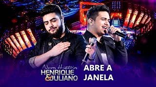 Henrique e Juliano -  Abre a Janela ( Letra )