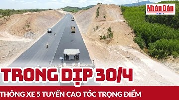 Trong dịp 30/4, thông xe 5 tuyến cao tốc trọng điểm | Báo Nhân Dân
