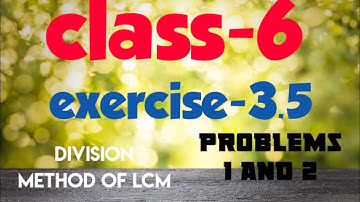 class-6  division method (LCM) exercise-3.5 problems 1 and 2