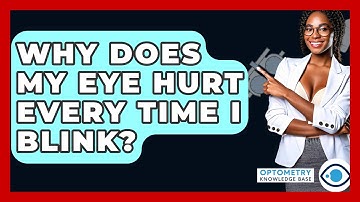 Why Does My Eye Hurt Every Time I Blink? - Optometry Knowledge Base