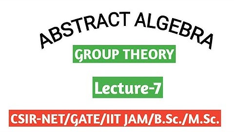 ABSTRACT ALGEBRA IN HINDI/ GROUP THEORY/ FOR CSIR-NET/ GATE/ IIT JAM/B.Sc./M.Sc./Lec-7