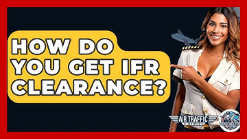 How Do You Get IFR Clearance? - Air Traffic Insider