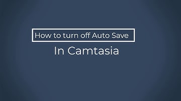 How to turn off Auto Save in Camtasia