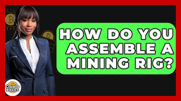How Do You Assemble A Mining Rig? - CryptoBasics360.com