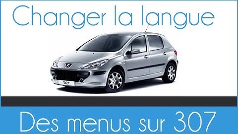 Changer la langue des menus sur Peugeot 307 et 307 sw