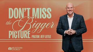Faith that Sees the Bigger Picture | Pastor Jeff Little