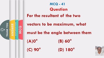 For the resultant of the two vectors to be maximum, what must be the angle between them: Zero Degree