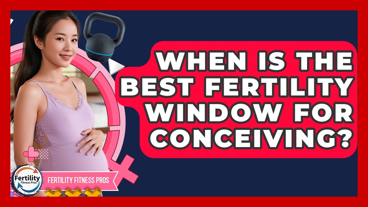 When Is The Best Fertility Window For Conceiving? - Fertility Fitness ...