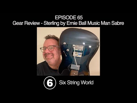 Six String World - Episode 65 - Gear Review Sterling by Ernie Ball Music Man Sabre
