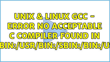 Unix & Linux: gcc - error: no acceptable C compiler found in $PATH (2 Solutions!!)