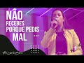 Não recebes porque pedis mal - Pra Camila Barros