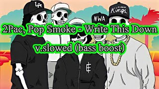 Video thumbnail of "2Pac, Pop Smoke - Write This Down / v.slowed (bass boost)"