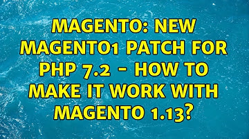 Magento: New Magento1 patch for php 7.2 - how to make it work with Magento 1.13?