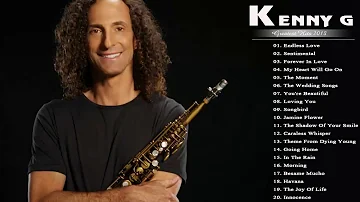 Kenny G Greatest Hits Full Album 2018 /  The Best Songs Of Kenny G   Best Saxophone Love Songs 2018