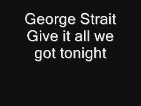 George Strait - Give it all we got tonight - YouTube