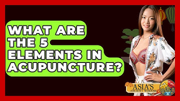 What Are The 5 Elements In Acupuncture? - Asia