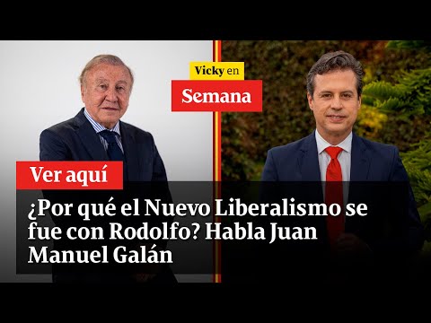 🔴 ¿Por qué el Nuevo Liberalismo se fue con Rodolfo? Habla Juan Manuel Galán | Vicky en Semana