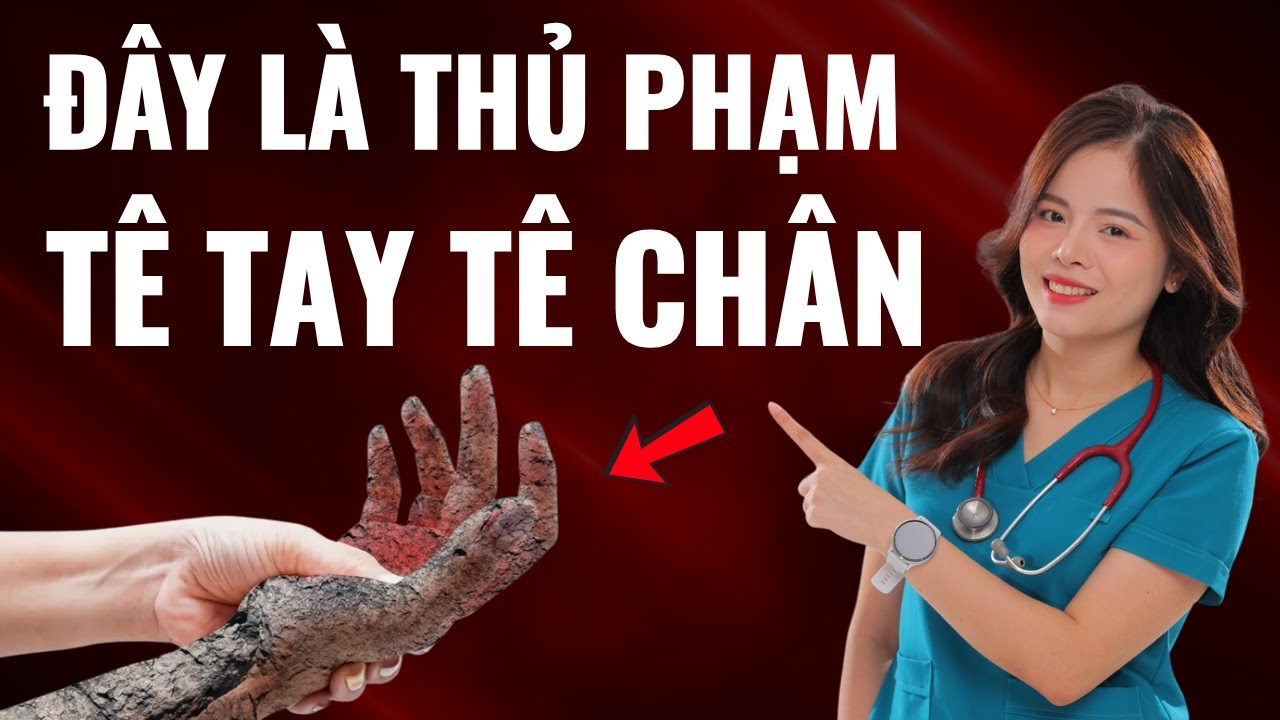 Bác sĩ tiết lộ 5 nguyên nhân gây tê bì tay chân rất nhiều người bỏ qua! Dr Thuỳ Dung