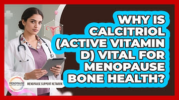 Why Is Calcitriol (active Vitamin D) Vital For Menopause Bone Health? - Menopause Support Network