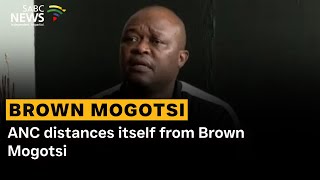 ANC distances itself from Brown Mogotsi